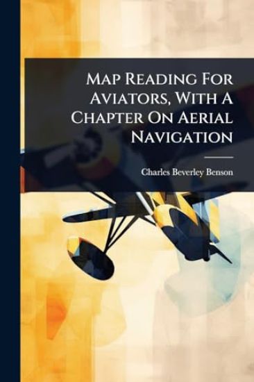 Map Reading For Aviators, With A Chapter On Aerial Navigation