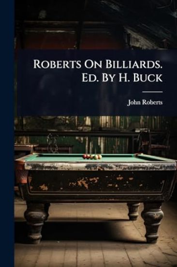 Roberts On Billiards. Ed. By H. Buck