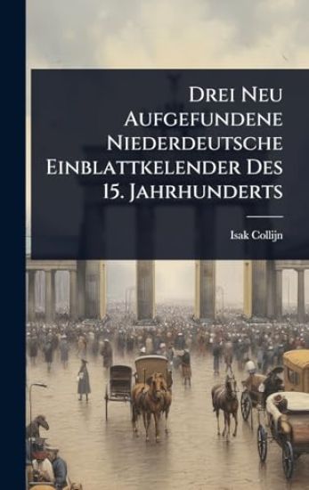 Drei Neu Aufgefundene Niederdeutsche Einblattkelender Des 15. Jahrhunderts
