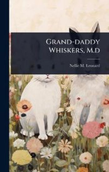 Grand-daddy Whiskers, M.d