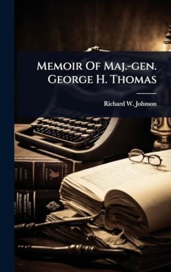 Memoir Of Maj.-gen. George H. Thomas