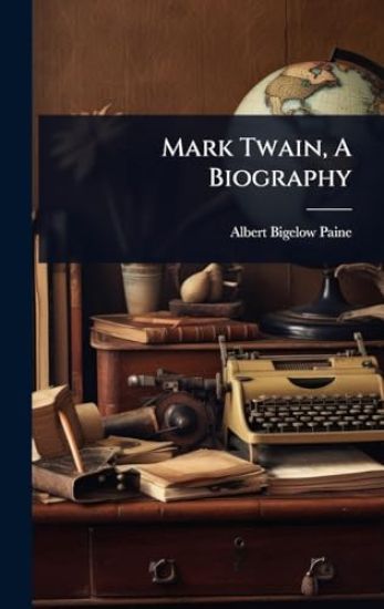 Mark Twain, A Biography