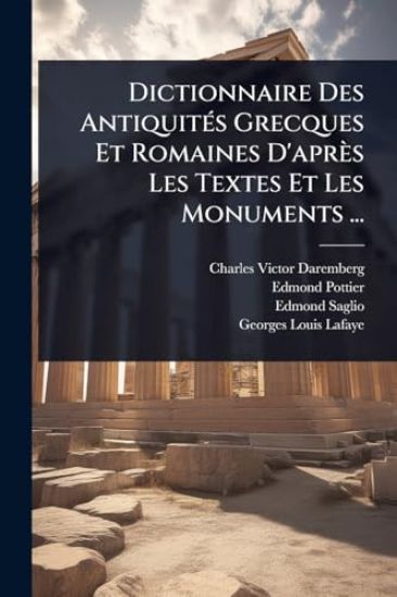 Dictionnaire Des AntiquitÃ(c)s Grecques Et Romaines D'après Les Textes Et Les Monuments ...