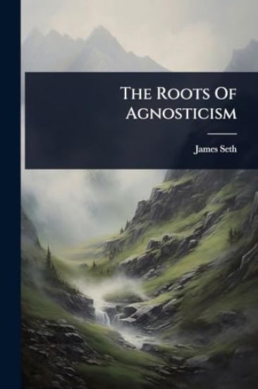 The Roots Of Agnosticism