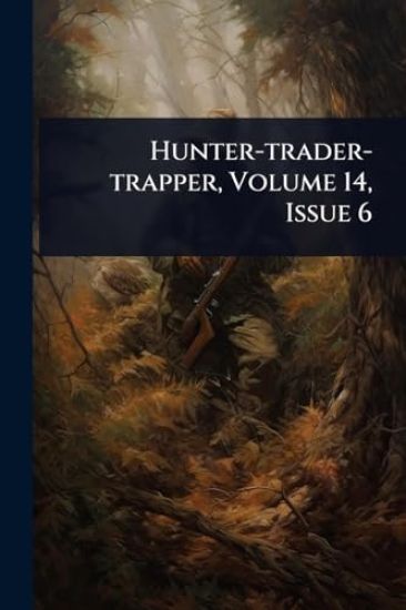 Hunter-trader-trapper, Volume 14, Issue 6