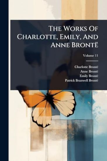 The Works Of Charlotte, Emily, And Anne Brontë