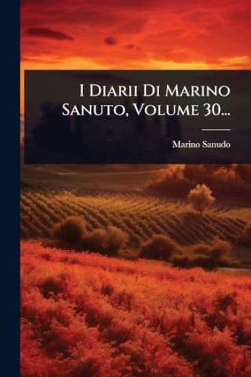 I Diarii Di Marino Sanuto, Volume 30...