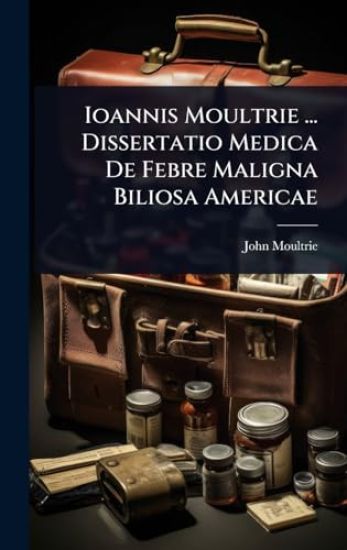 Ioannis Moultrie ... Dissertatio Medica De Febre Maligna Biliosa Americae