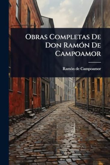 Obras Completas De Don RamÃ3n De Campoamor