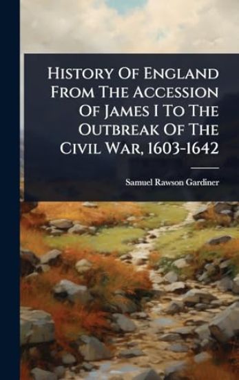History Of England From The Accession Of James I To The Outbreak Of The Civil War, 1603-1642