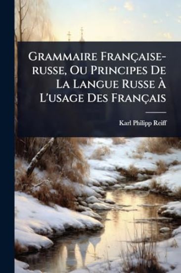 Grammaire Française-russe, Ou Principes De La Langue Russe Ã? L'usage Des Français
