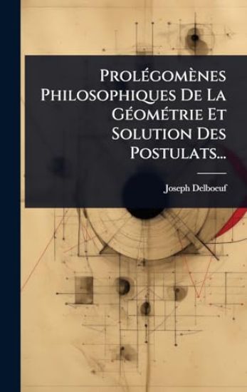 ProlÃ(c)gomènes Philosophiques De La GÃ(c)omÃ(c)trie Et Solution Des Postulats...
