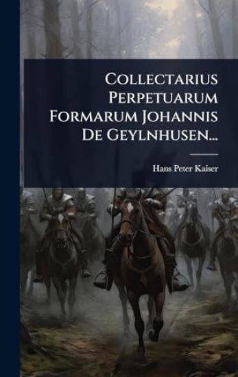 Collectarius Perpetuarum Formarum Johannis De Geylnhusen...