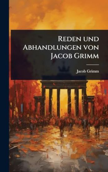Reden und Abhandlungen von Jacob Grimm