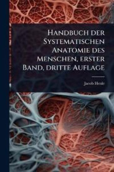 Handbuch der Systematischen Anatomie des Menschen, erster Band, dritte Auflage