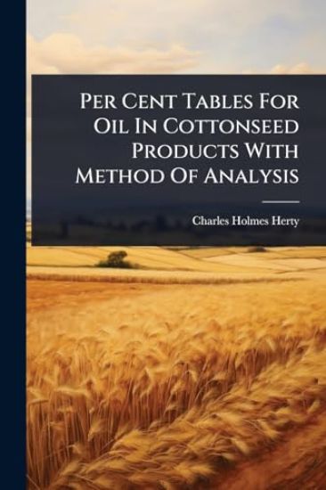 Per Cent Tables For Oil In Cottonseed Products With Method Of Analysis