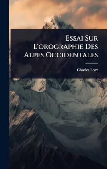 Essai Sur L'orographie Des Alpes Occidentales