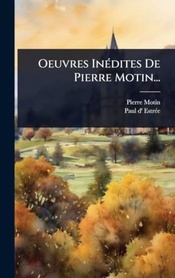 Oeuvres InÃ(c)dites De Pierre Motin...