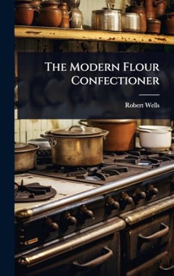 The Modern Flour Confectioner