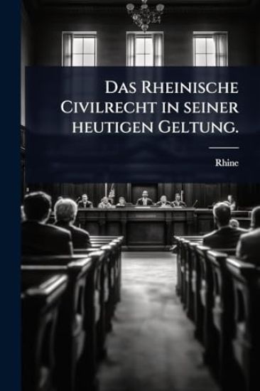 Das Rheinische Civilrecht in seiner heutigen Geltung.