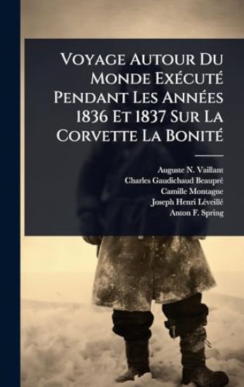 Voyage Autour Du Monde ExÃ(c)cutÃ(c) Pendant Les AnnÃ(c)es 1836 Et 1837 Sur La Corvette La BonitÃ(c)