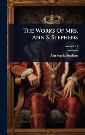 The Works Of Mrs. Ann S. Stephens