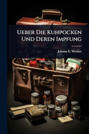 Ueber Die Kuhpocken Und Deren Impfung