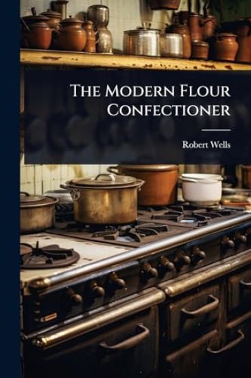 The Modern Flour Confectioner