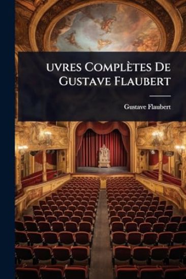 Â?uvres Complètes De Gustave Flaubert
