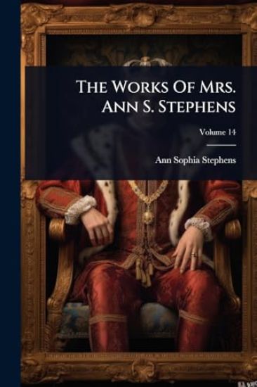The Works Of Mrs. Ann S. Stephens