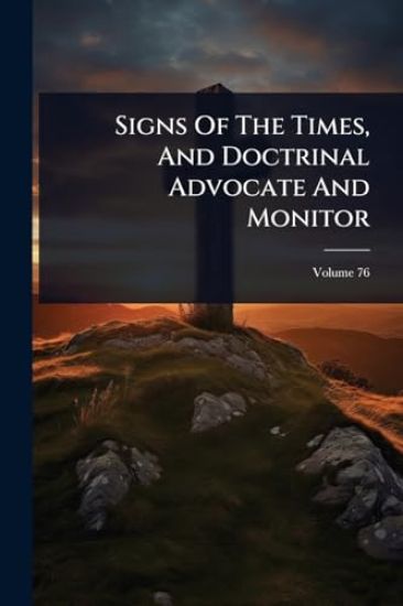 Signs Of The Times, And Doctrinal Advocate And Monitor