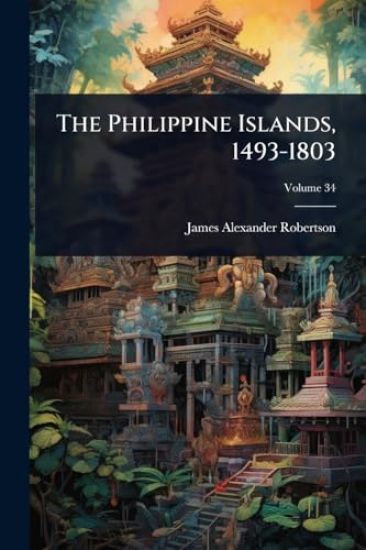 The Philippine Islands, 1493-1803