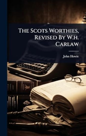 The Scots Worthies, Revised By W.h. Carlaw