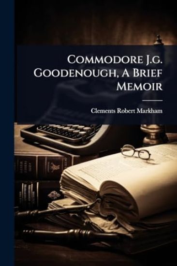 Commodore J.g. Goodenough, A Brief Memoir