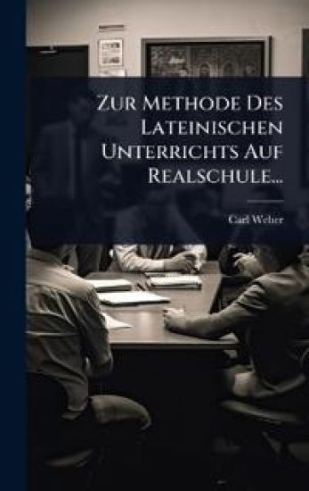 Zur Methode Des Lateinischen Unterrichts Auf Realschule...