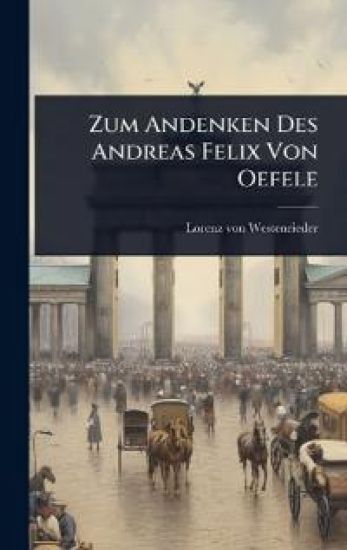 Zum Andenken Des Andreas Felix Von Oefele