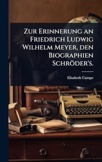 Zur Erinnerung an Friedrich Ludwig Wilhelm Meyer, den Biographien Schröder's.