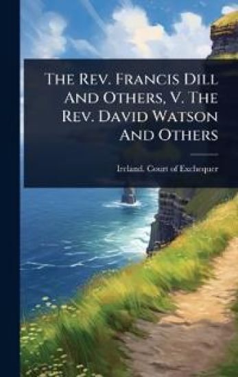 The Rev. Francis Dill And Others, V. The Rev. David Watson And Others