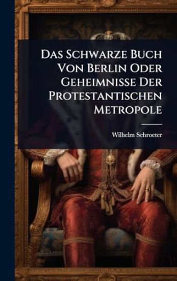 Das Schwarze Buch Von Berlin Oder Geheimnisse Der Protestantischen Metropole