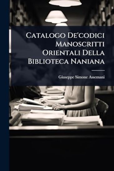 Catalogo De'codici Manoscritti Orientali Della Biblioteca Naniana