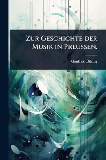 Zur Geschichte der Musik in PreuÃ?en.