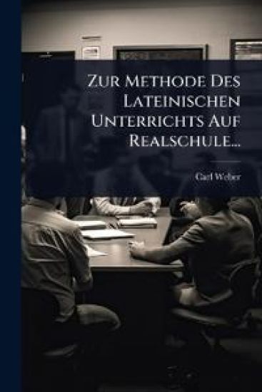Zur Methode Des Lateinischen Unterrichts Auf Realschule...