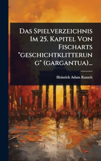 Das Spielverzeichnis Im 25. Kapitel Von Fischarts "geschichtklitterung" (gargantua)...
