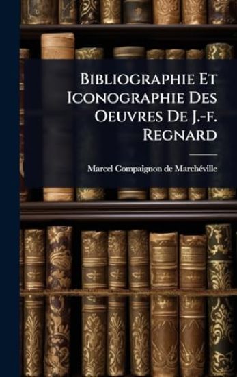 Bibliographie Et Iconographie Des Oeuvres De J.-f. Regnard