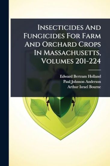 Insecticides And Fungicides For Farm And Orchard Crops In Massachusetts, Volumes 201-224