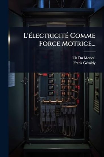 L'Ã(c)lectricitÃ(c) Comme Force Motrice...