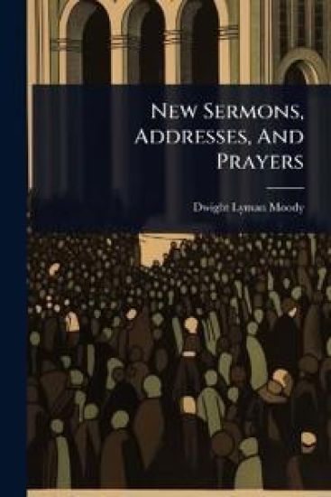 New Sermons, Addresses, And Prayers