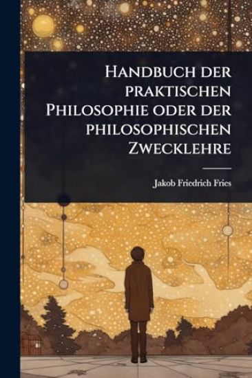 Handbuch der praktischen Philosophie oder der philosophischen Zwecklehre