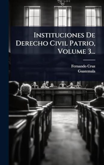 Instituciones De Derecho Civil Patrio, Volume 3...