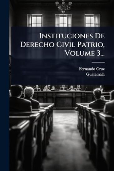 Instituciones De Derecho Civil Patrio, Volume 3...
